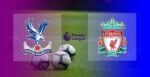 Crystal Palace vs Liverpool pertandingan terakhir dan skor