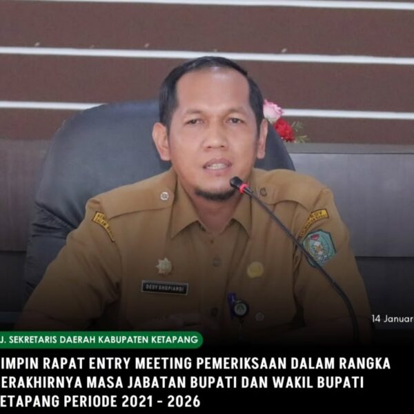 Sekda Ketapang Pimpin Rapat Entry Meeting Pemeriksaan Dalam Rangka Berakhirnya Masa Jabatan Bupati Dan Wakil Bupati Ketapang Periode 2021-2026